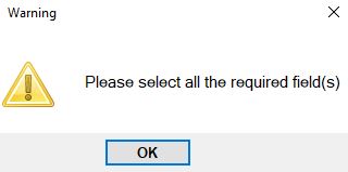 Pop-up warning message if a mandatory field is not selected. Pop-up warning message if a mandatory field is not selected.